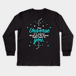 The Universe is a Mirror What you do comes right back to You Kids Long Sleeve T-Shirt